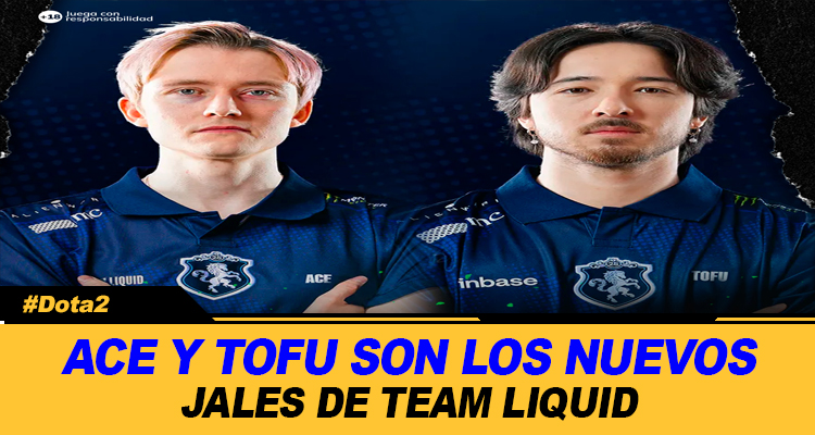 TOFU Y ACE AHORA SON NUEVOS JALES DEL EQUIPO LIQUIDO