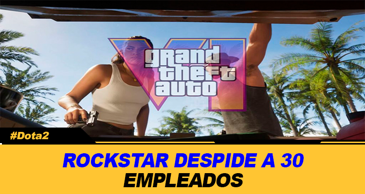 ROCKSTAR DESPIDIO A 30 EMPLEADOS POR SUPUESTA FILTRACION DE GTA 6