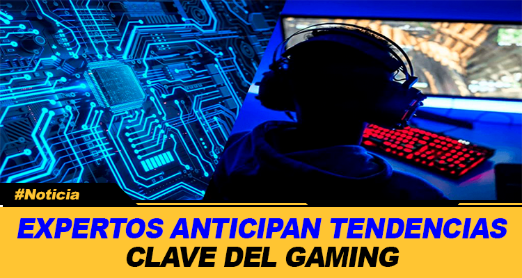 EXPERTOS ANTICIPAN TENDENCIAS CLAVE DE GAMING Y LA TECNOLOGIA 2026