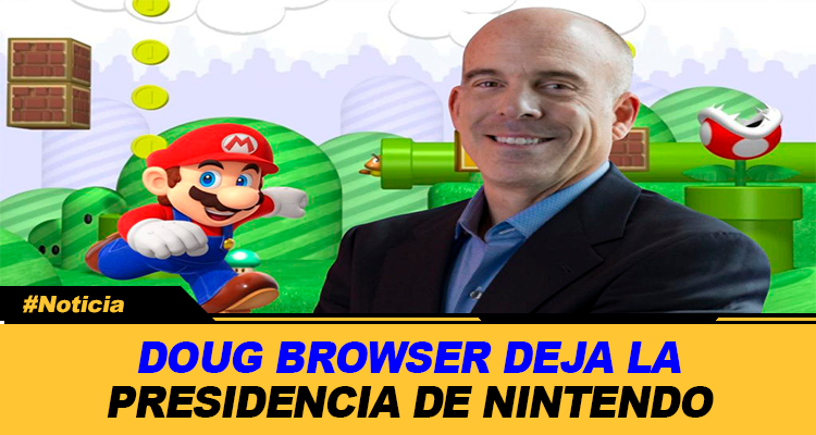 DOUG BROWSER DEJA LA PRESIDENCIA DE NINTENDO OF AMERICA