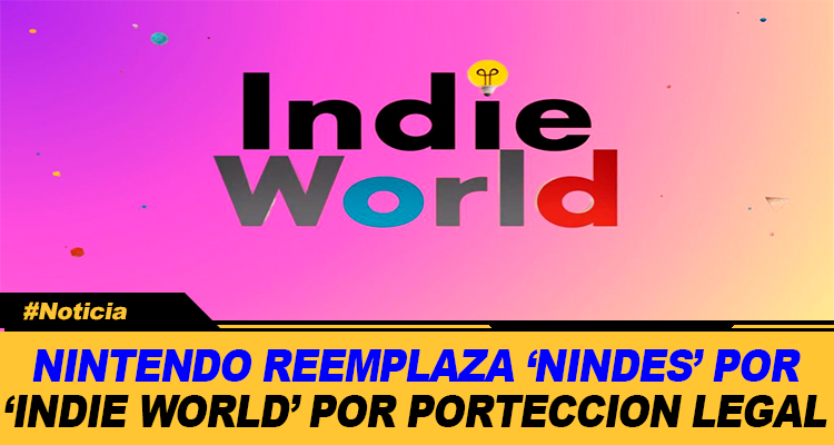 NINTENDO REEMPLAZA NINDIES POR INDIE WORLD POR PROTECCION LEGAL