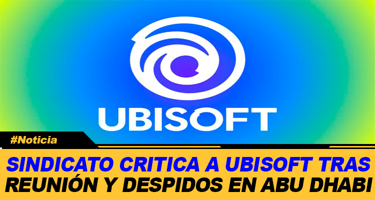 SINDICATO CRETICA A UBISOFT TRAS REUNION Y DESPIDOS EN ABU DHABI