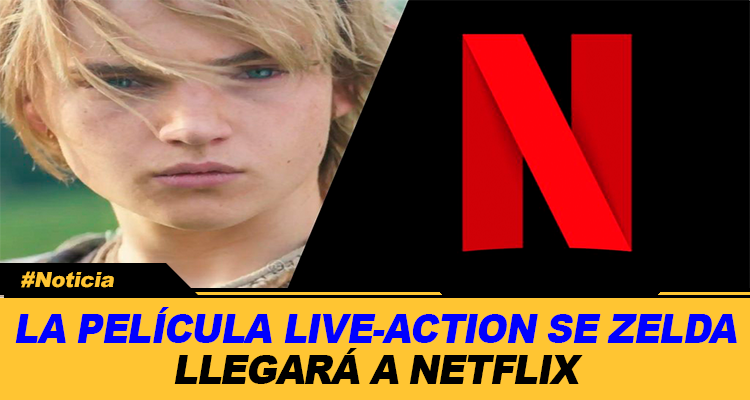 LA PELICULA LIVE ACTION DE ZELDA LLEGARA A NETFLIX
