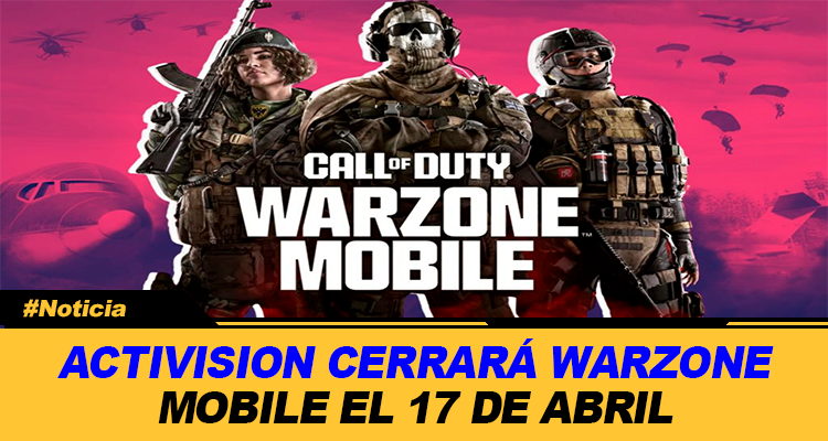 ACTIVISION CERRARA WARZONE MOBILE EL 17 DE ABRIL 