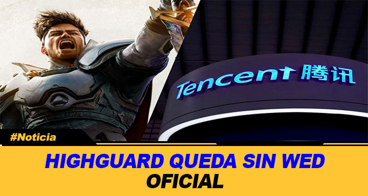 HIGHGUARD QUEDA SIN WED OFICIAL Y REVELA RESPALDO FINANCIERO DE TENCENT