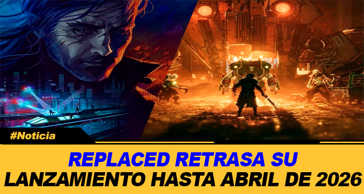 REPLACED RETRASA SU LANZAMIENTO HASTA ABRIL DE 2026